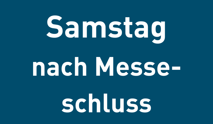 Samstag nach Messeschluss